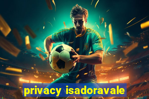 privacy isadoravale